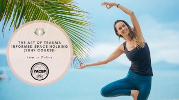 Image: The Art of Trauma-Informed Space Holding: A New Path for Yoga Teachers & Practitioners